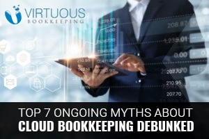 Top 7 Ongoing Myths About Cloud Bookkeeping Debunked