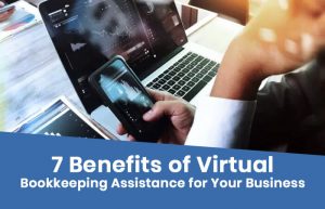 7 Benefits of Virtual Bookkeeping Assistance for Your Business